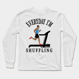 Workout Motivation | Everyday I'm shuffling Long Sleeve T-Shirt